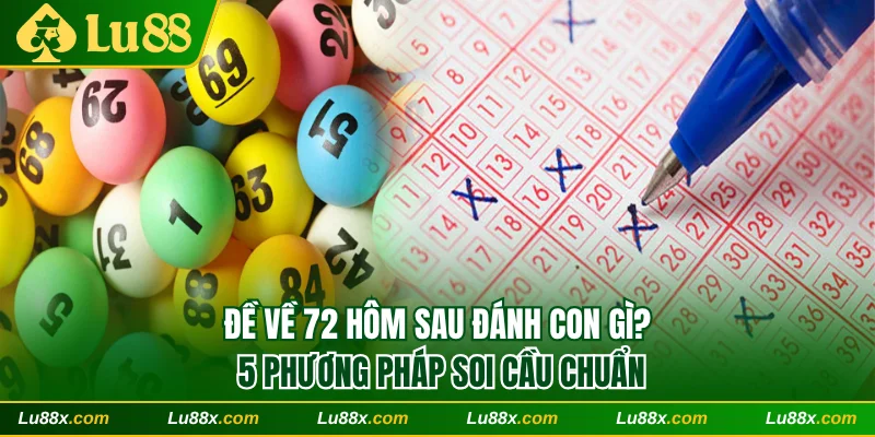 Đề về 72 hôm sau đánh con gì